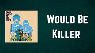 Gnarls Barkley - Would Be Killer (Lyrics)