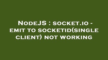 NodeJS : socket.io - emit to socketid(single client) not working