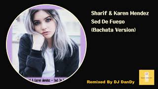 Sharif & Karen Mendez - Sed De Fuego Bachata Remixed By DJ DanDy