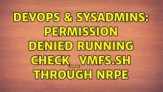 DevOps & SysAdmins: permission denied running check_vmfs.sh through NRPE Wealth