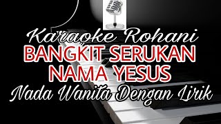 Video thumbnail of "BANGKIT SERUKAN NAMA YESUS || KARAOKE NADA WANITA || SANDRO C CHANNEL || LAGU ROHANI || D=Do"