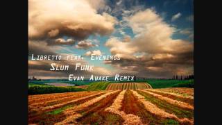 Libretto feat. Evenings - Slum Funk (Evan Awake Remix)