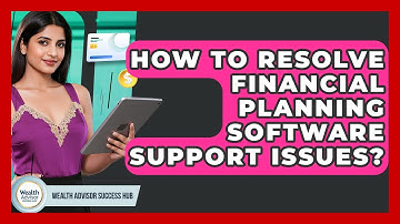 How To Resolve Financial Planning Software Support Issues? - Wealth Advisor Success Hub