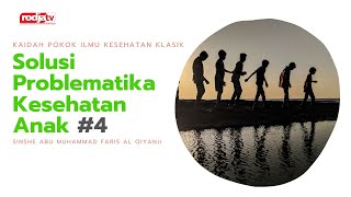 Pengobatan Klasik: Solusi Problematika Kesehatan Anak #4 l Sinshe Abu Muhammad Faris Al Qiyanji