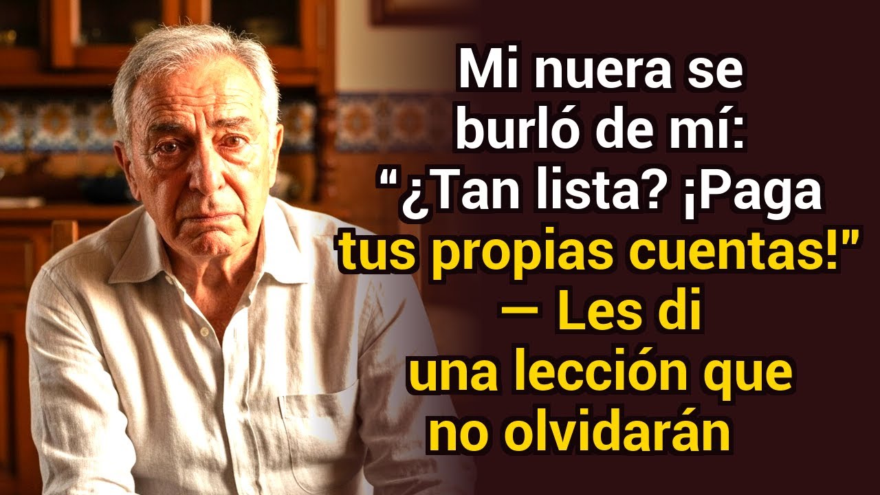 Mi nuera se burló de mí: “¿Tan lista? ¡Paga tus propias cuentas!” — les di una lección inolvidable
