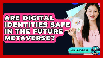 Are Digital Identities Safe In The Future Metaverse? - Gen Alpha Adventures