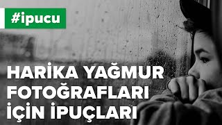 Yağmurlu Havalarda Güzel Fotoğraf Çekmenin 9 Püf Noktası 