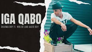 Sharma Boy ft. Whizbi and Aasto Boy - Iga Qabo (Official Audio)