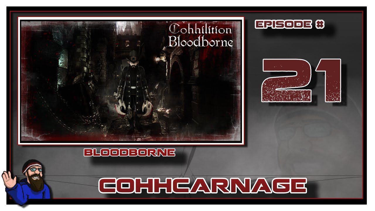 CohhCarnage Plays Bloodborne - Episode 21