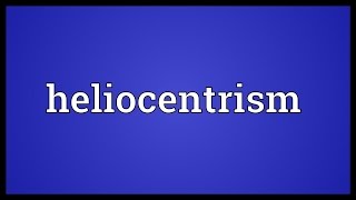 Heliocentrism Meaning