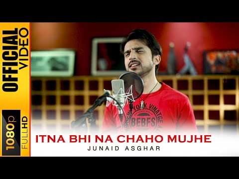 ITNA BHI NA CHAHO MUJHE - JUNAID ASGHAR - OFFICIAL VIDEO