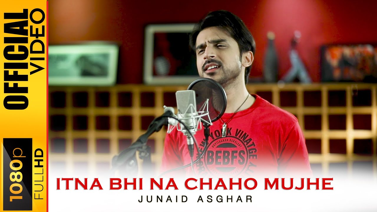 ITNA BHI NA CHAHO MUJHE   JUNAID ASGHAR   OFFICIAL VIDEO