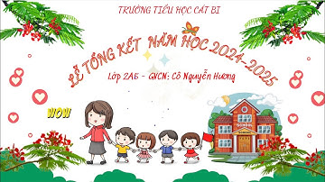 LỄ TỔNG KẾT NĂM HỌC - LỚP 2A5 TRƯỜNG TIỂU HỌC CÁT BI - VIDEO HÀNH TRÌNH 1 NĂM HỌC