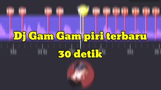 DJ Gam Gam Piri||Dj VN 30 Detik Terbaru