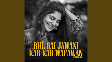 Rul Gai Jawani Kar Kar Wafawan