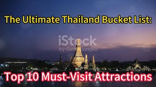 The Ultimate Thailand Bucket List: Top 10 Must-Visit Attractions!