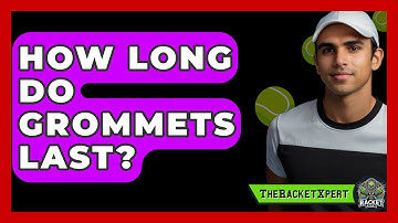 How Long Do Grommets Last? - The Racket Xpert