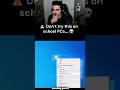 Don't Try this on School PCs! 😯
