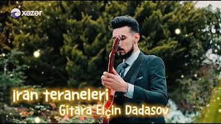 İran teraneleri gitara Elçin Dadaşov 2023