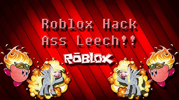 Roblox Hack (Ass Leech)(Patched)