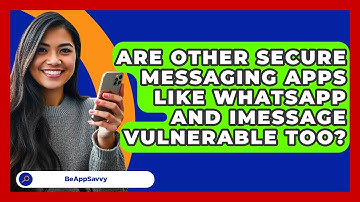 Are Other Secure Messaging Apps Like WhatsApp and iMessage Vulnerable Too? - Be App Savvy