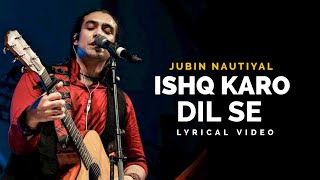 Ishq Karo Dil Se (LYRICS)-Jubin Nautiyal | Koi Jaane Na | Amaal Malik | Kumaar,Kunal K | New Song