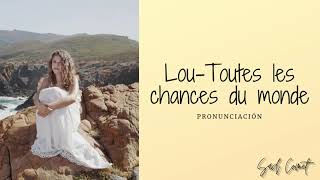 Lou | Toutes les chances du monde_ (Pronunciación)