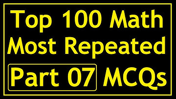 Top 100 Most Repeated Math MCQs | Part 07 | For All NTS, FPSC and PPSC Exams | Aspirants of Future