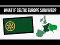 What if celtic europe survived  alternate history