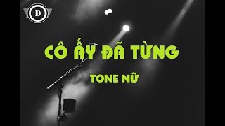 [KARAOKE] Cô Ấy Đã Từng (Tone Nữ - Am)