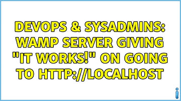 DevOps & SysAdmins: Wamp server giving "It works!" on going to http://localhost