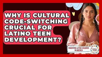 Why Is Cultural Code-switching Crucial For Latino Teen Development?