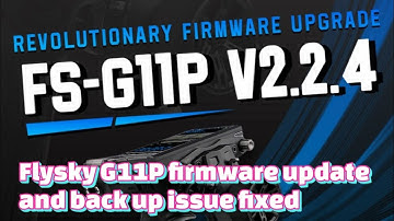 Flysky G11P firmware 2.2.4 update assistant 4.0.2 update and G11P memory back up fix.