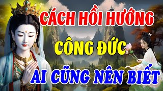 Cách Hồi Hướng Công Đức Tăng Thêm Phước Báu Sau Khi Tu Tập Lời Phật Dạy Rất Hay _ Đạo Phật VN