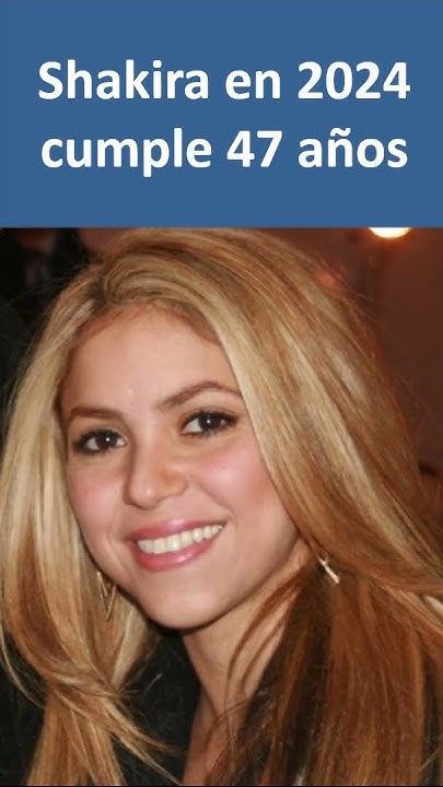 edad de Shakira - YouTube