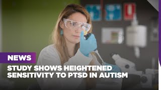 Study shows heightened sensitivity to PTSD in autism