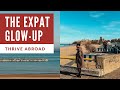 the expat “glow up”: navigating life abroad to thrive