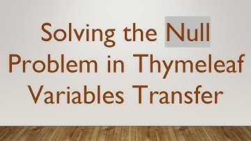 Solving the Null Problem in Thymeleaf Variables Transfer