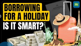 Is Taking A Personal Loan For Your Holiday A Wise Decision?