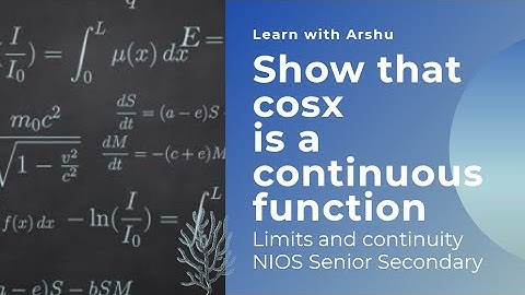 Show that cos(x) is continuous | Limit and continuity Mathematics | NIOS Senior Secondary |