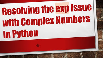 Resolving the exp Issue with Complex Numbers in Python