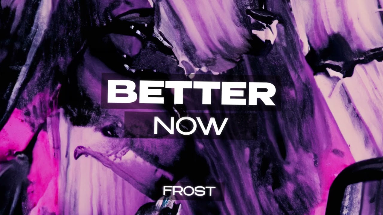 Guarda Frost - Better Now su YouTube Guarda Frost - Better Now su YouTube