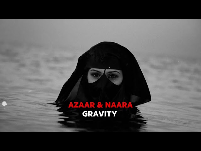 AZAAR & NAARA - Gravity (Original Mix) @NAARAMUSIC class=