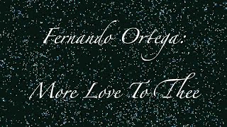 More Love to Thee by  Fernando Ortega