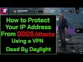 Setting Up A VPN to Protect Your IP Address From DDOS Attacks While Playing or Streaming DbD