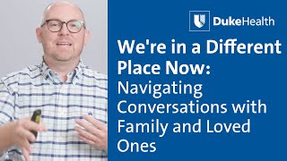 We're in a Different Place Now: Navigating Conversations with Family and Loved Ones | Duke Health