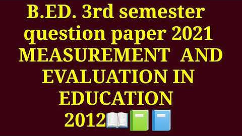 b.ed. 3rd sem. question paper 2021/ MEASUREMENT and evaluation in education