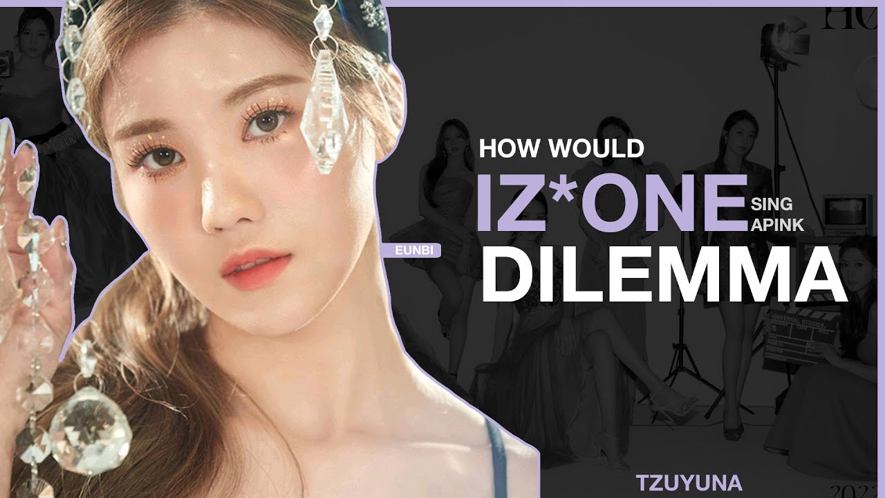 How Would IZ*ONE sing Dilemma (Apink)