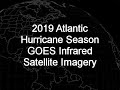 2019 Atlantic Hurricane Season GOES Infrared Satellite Imagery Animation