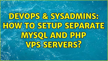 DevOps & SysAdmins: How to setup separate MySQL and PHP VPS servers? (2 Solutions!!)